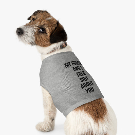 "My Human and I talk sh*t about you"