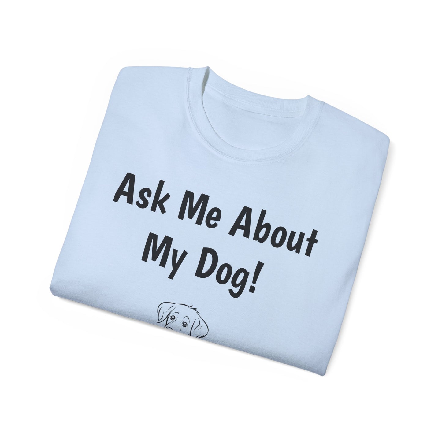 "Ask Me About My Dog" T-Shirt