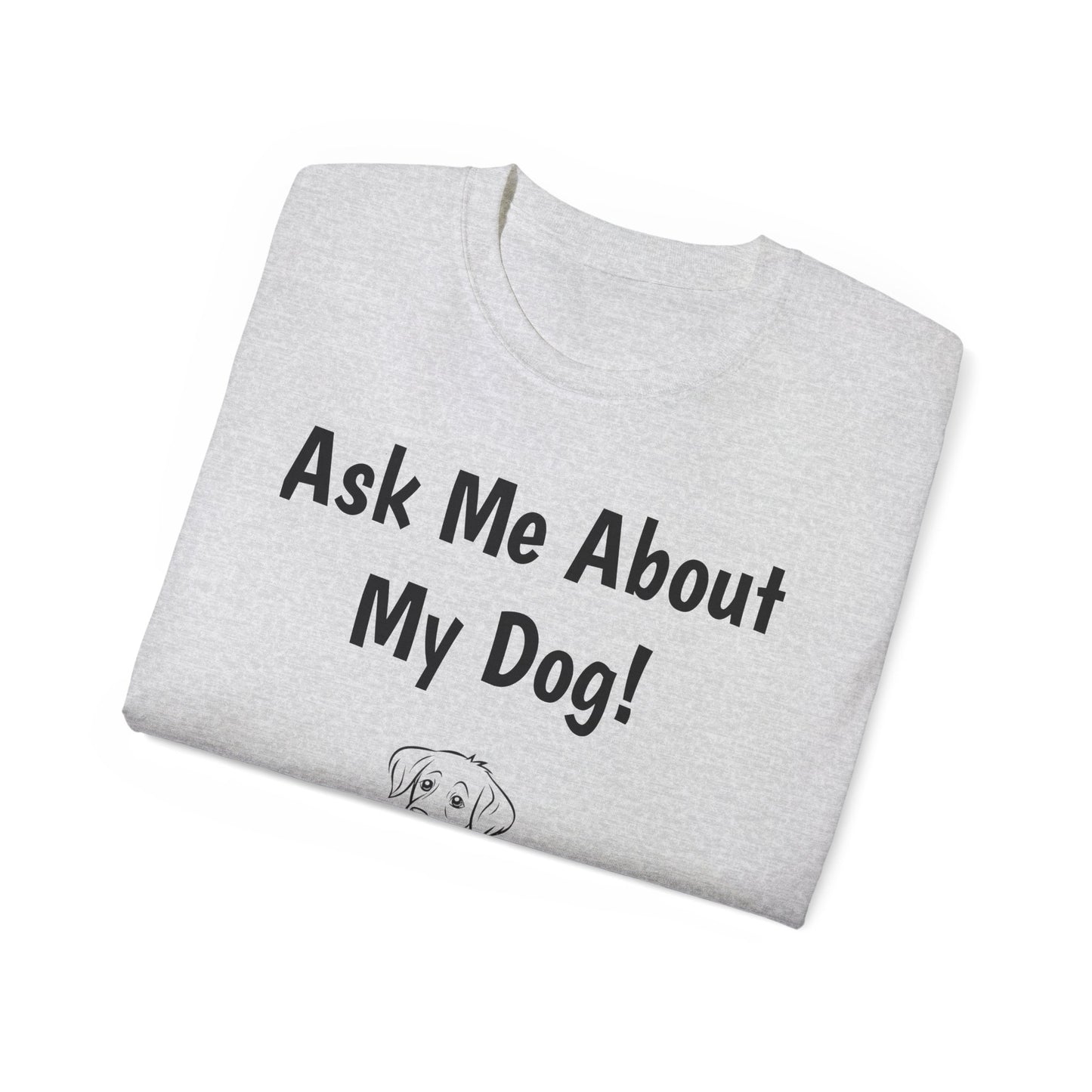 "Ask Me About My Dog" T-Shirt