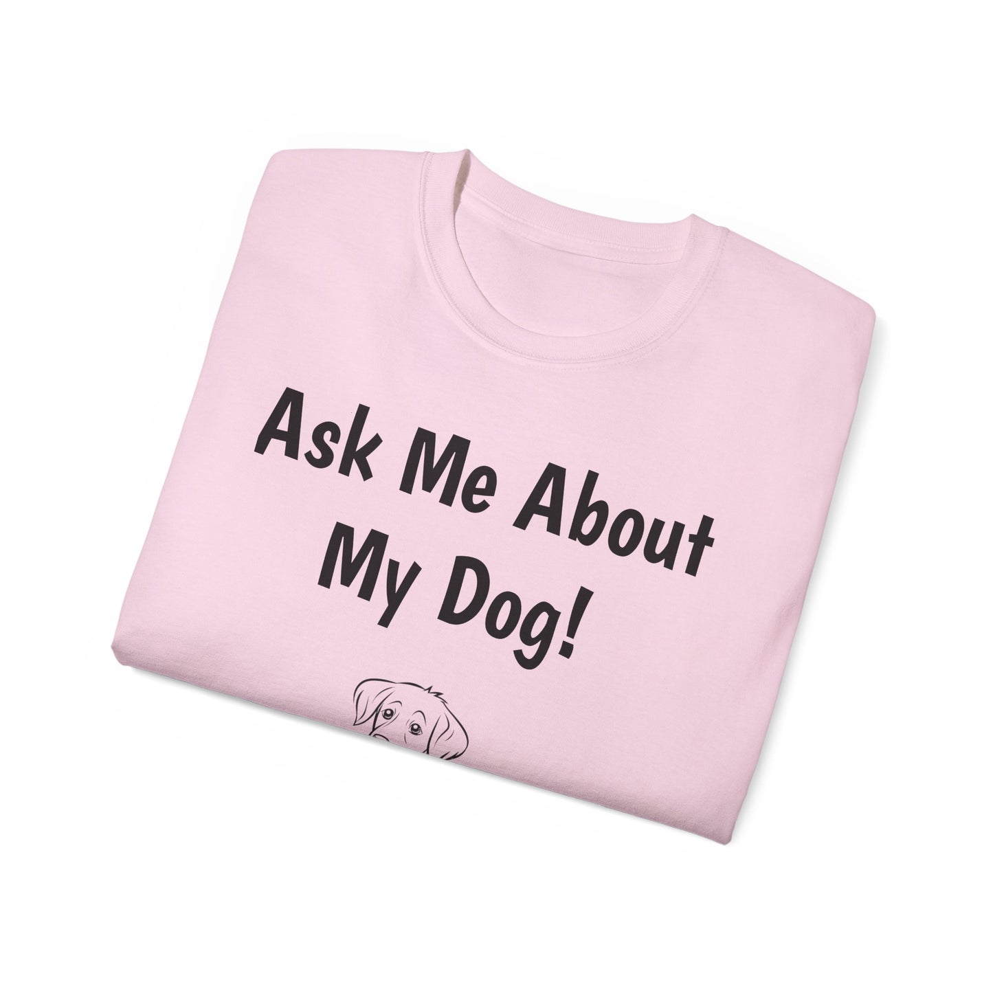 "Ask Me About My Dog" T-Shirt