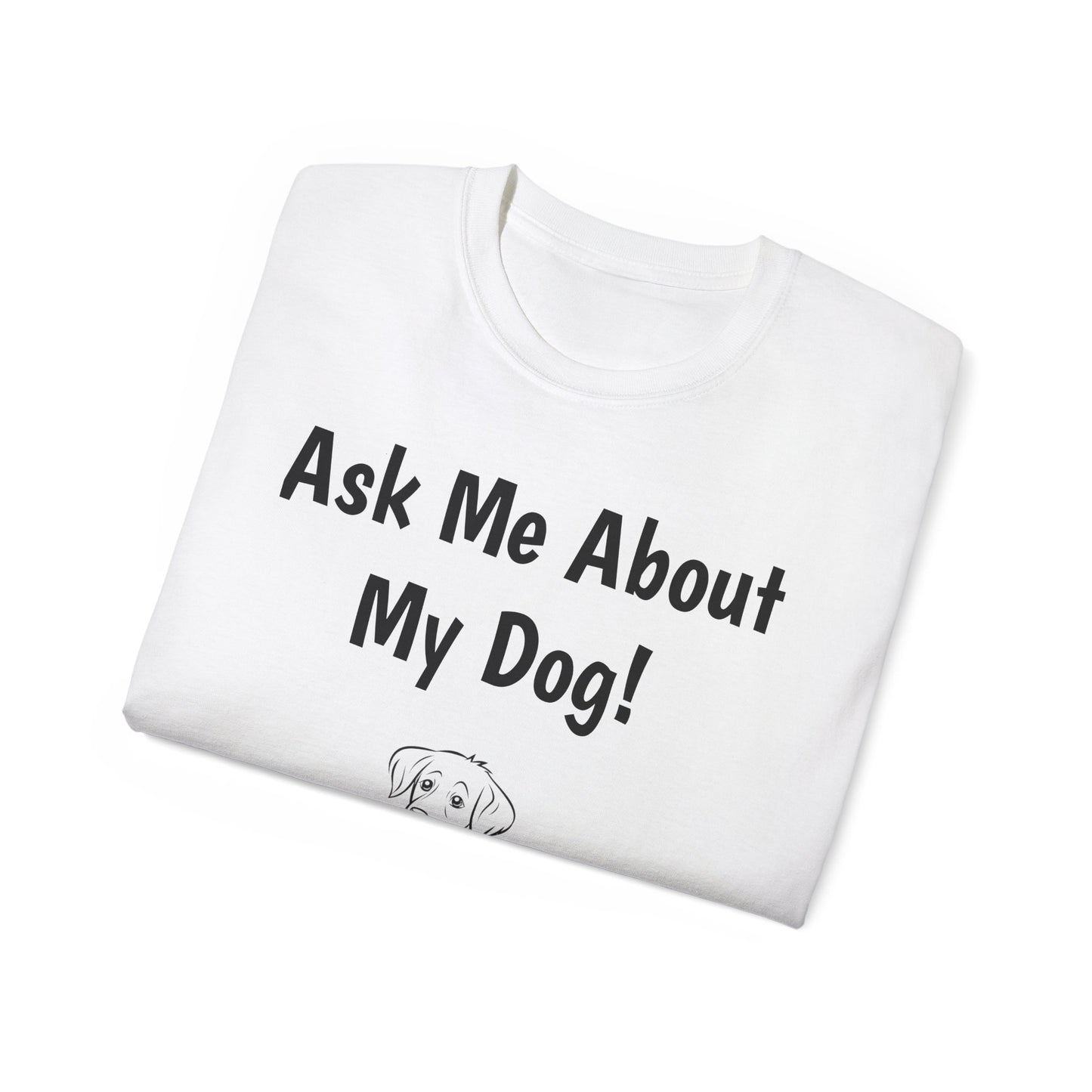 "Ask Me About My Dog" T-Shirt