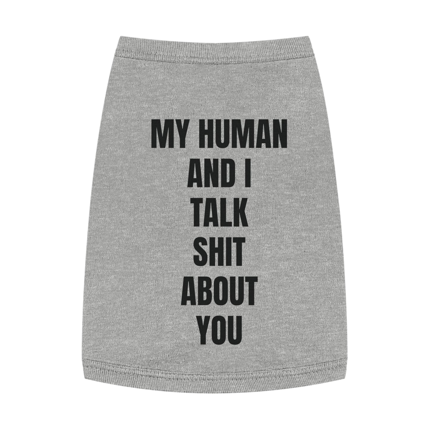 "My Human and I talk sh*t about you"