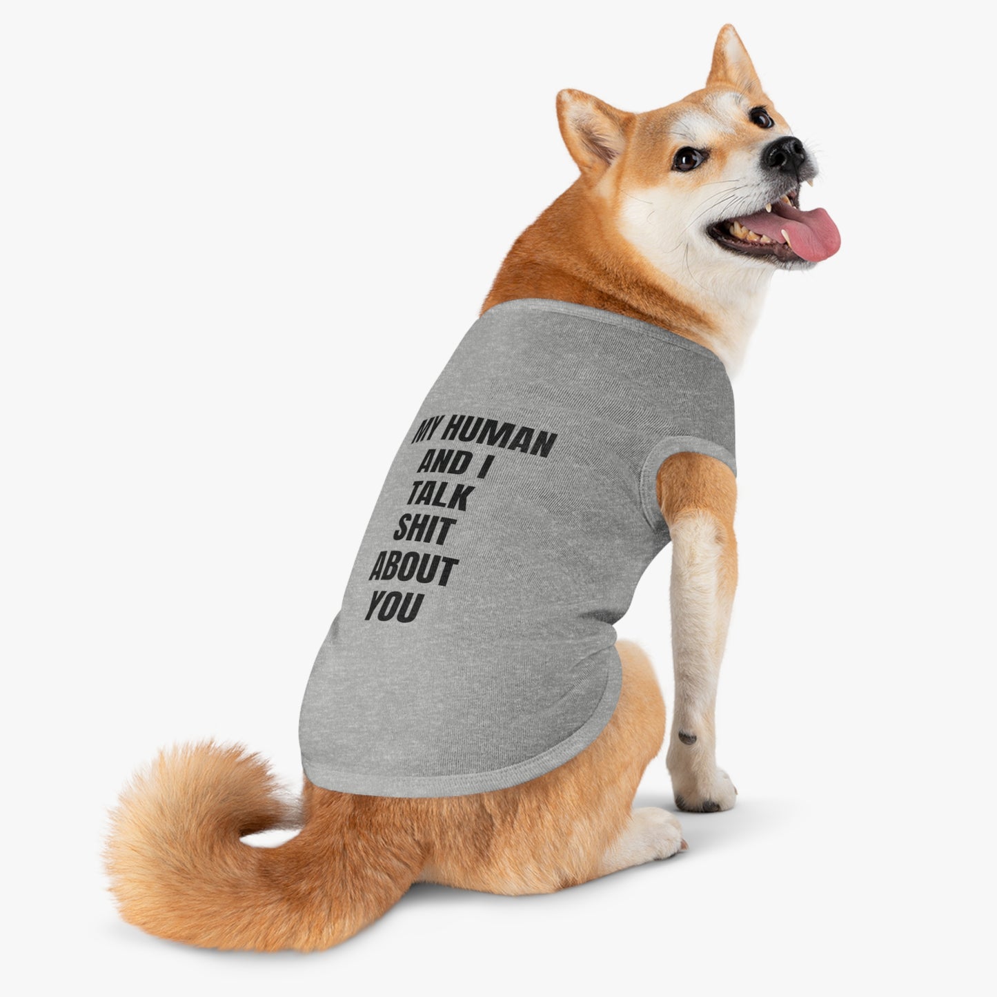 "My Human and I talk sh*t about you"