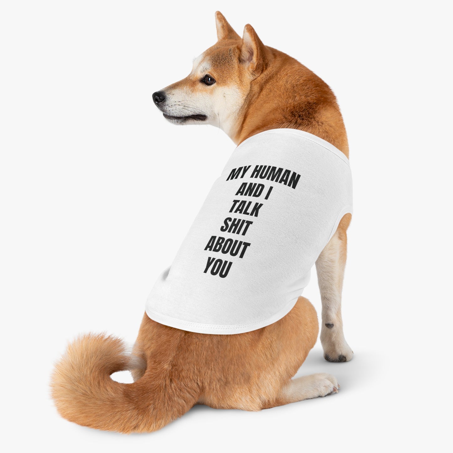 "My Human and I talk sh*t about you"