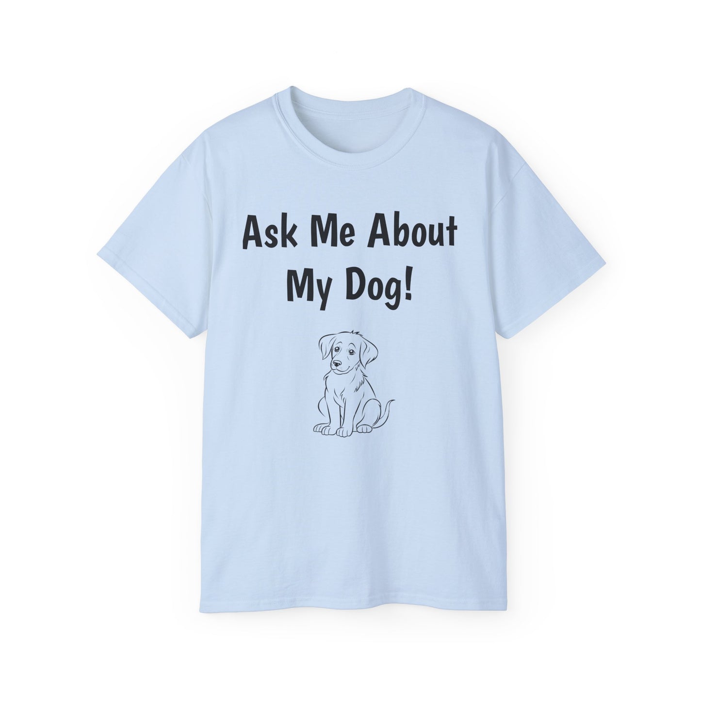 "Ask Me About My Dog" T-Shirt