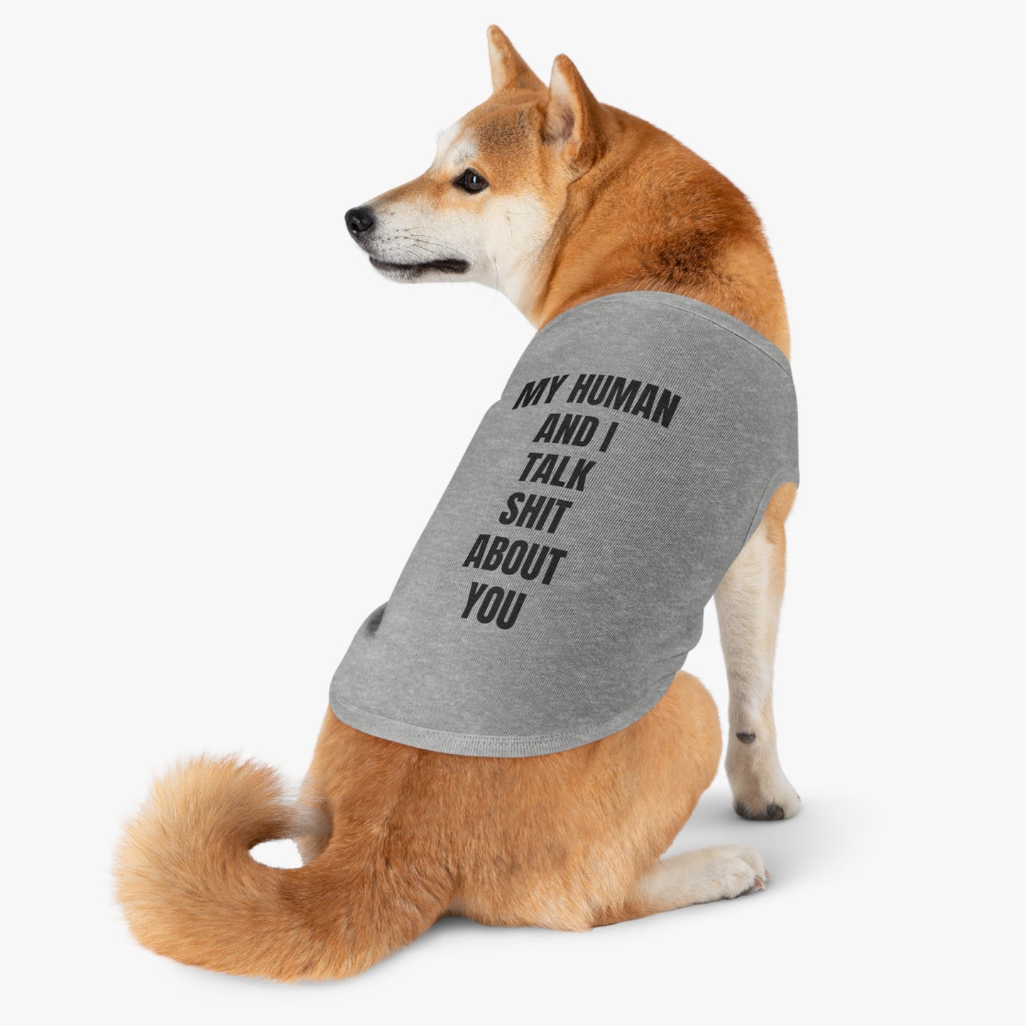 "My Human and I talk sh*t about you"