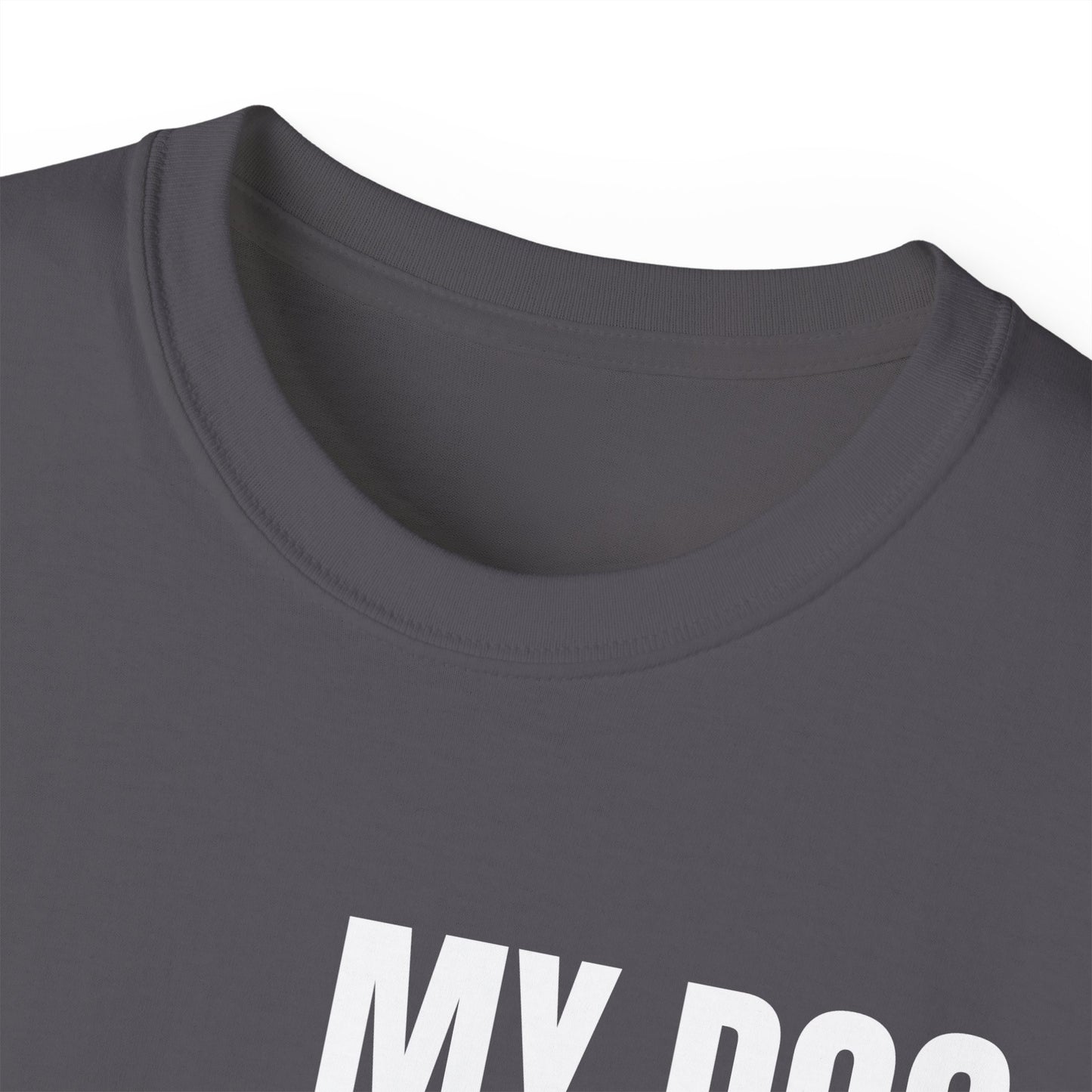"My Dog And I Talk Sh!t About You" T-Shirt