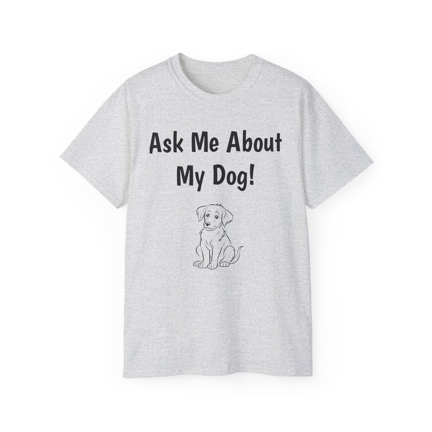 "Ask Me About My Dog" T-Shirt