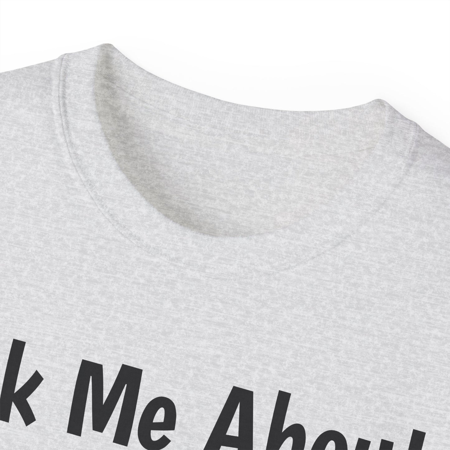 "Ask Me About My Dog" T-Shirt