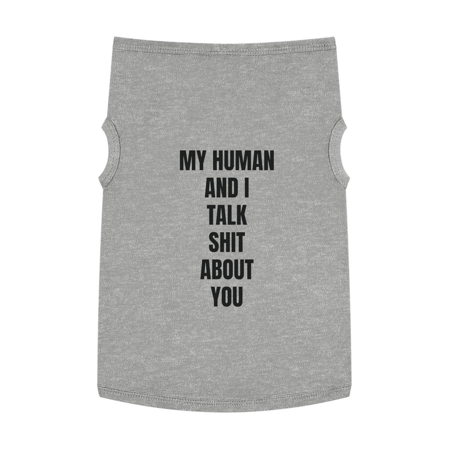 "My Human and I talk sh*t about you"