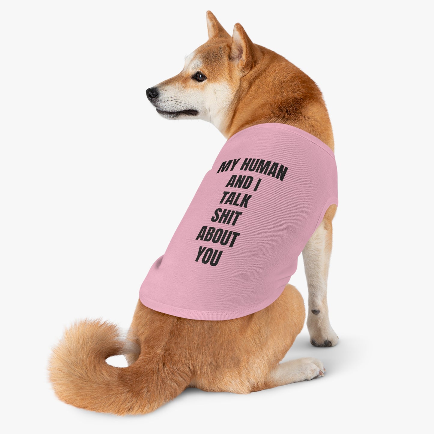 "My Human and I talk sh*t about you"