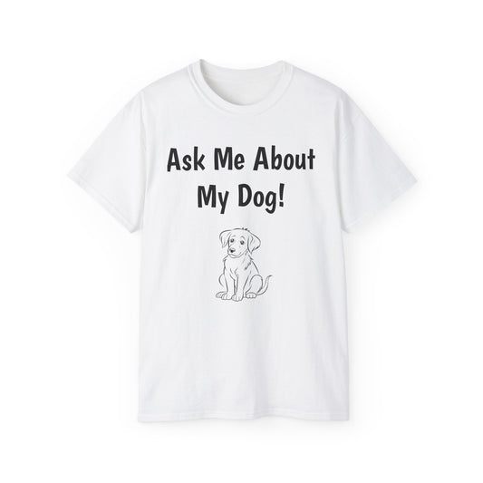 "Ask Me About My Dog" T-Shirt