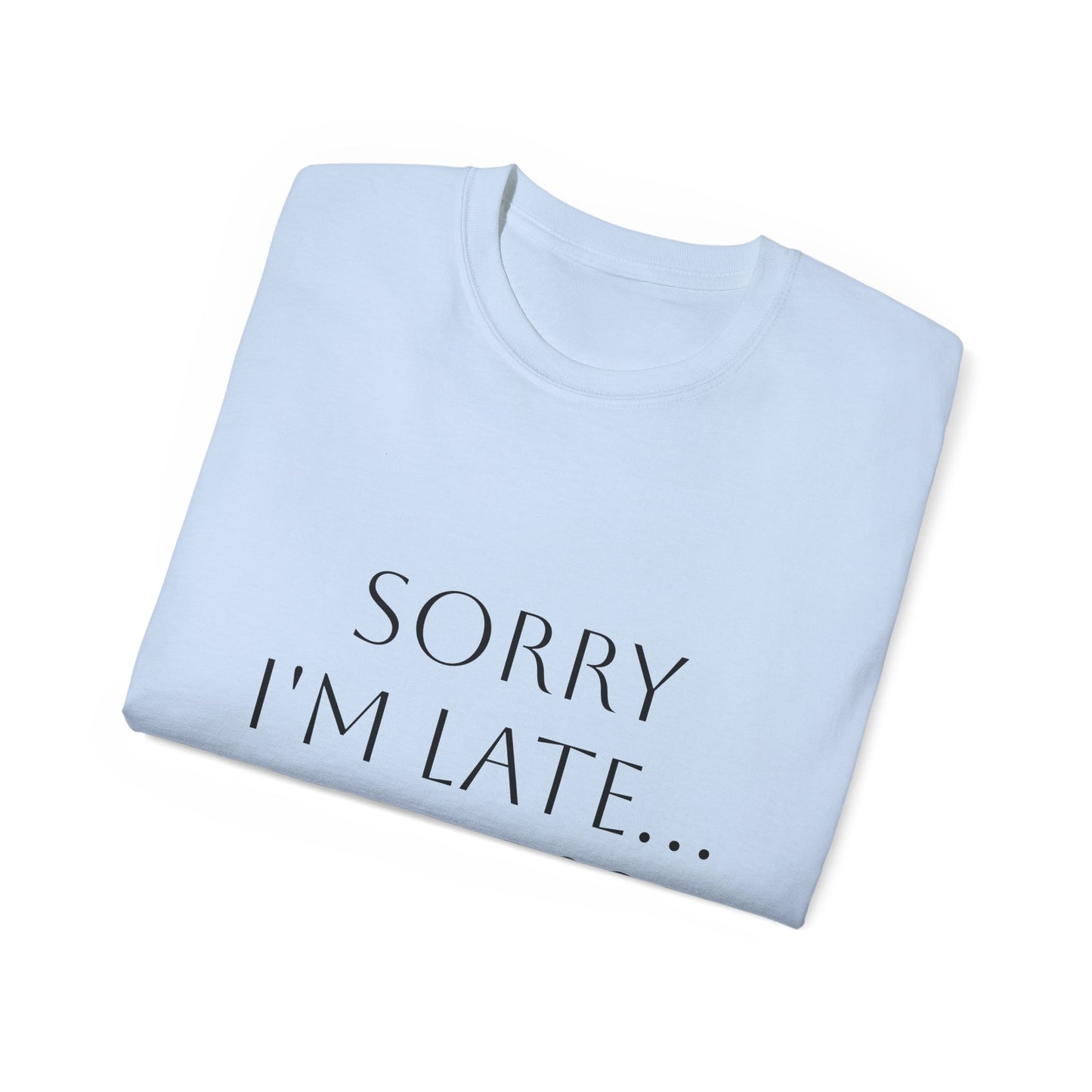 "Sorry I'm Late. I Saw A Dog" T-Shirt