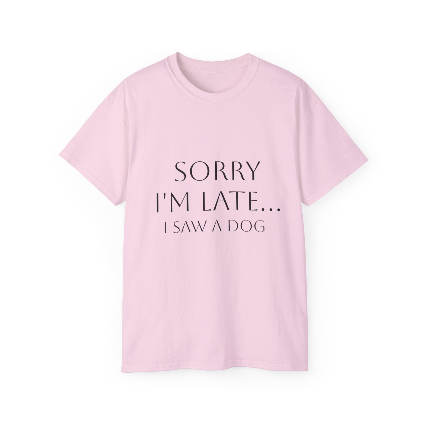 "Sorry I'm Late. I Saw A Dog" T-Shirt