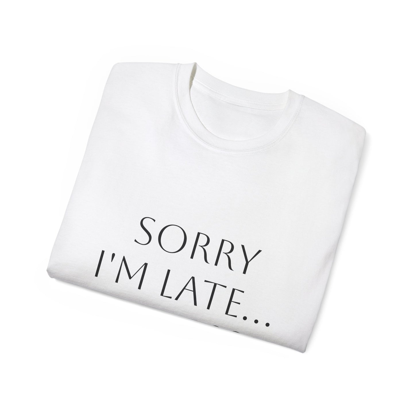 "Sorry I'm Late. I Saw A Dog" T-Shirt